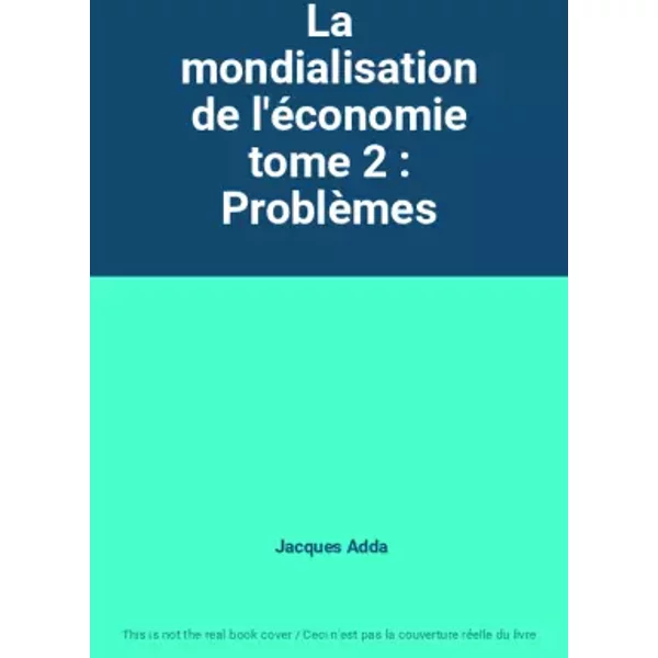 La Mondialisation De L'éConomie Tome 2 : ProblèMes - Jacques Adda-image