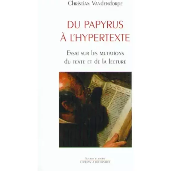 Du Papyrus à L'hypertexte. Essai Sur Les Mutations Du Texte Et De La Lecture - Christian Vandendorpe-image