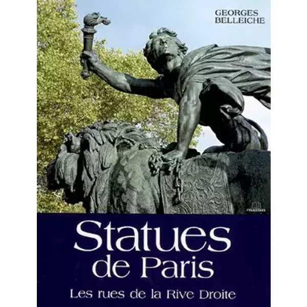 Statues de Paris : Les rues de la Rive Droite - Georges Belleiche