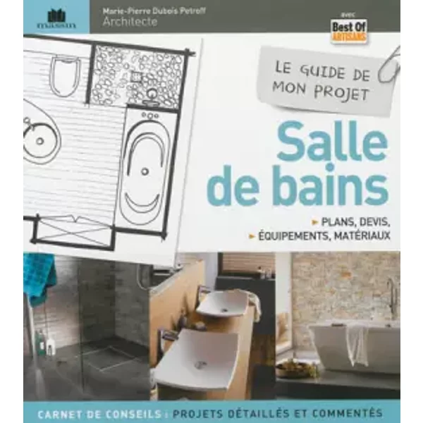Le guide de mon projet salle de bains : Plans, devis, équipements & matériaux - Marie-Pierre Dubois Petroff