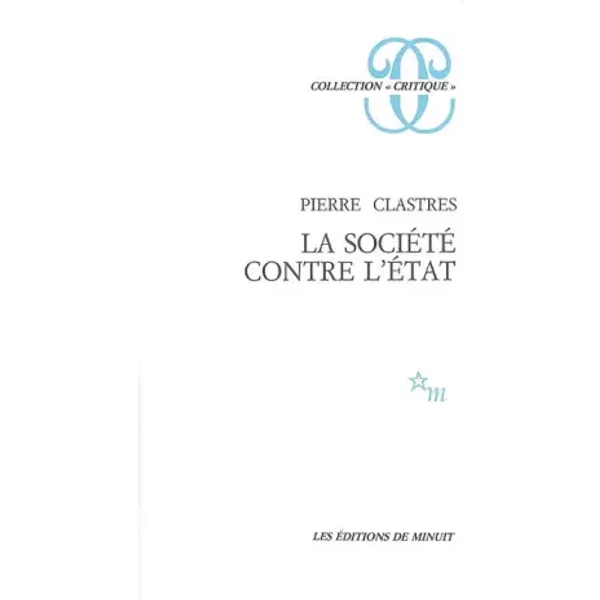 La société contre l'Etat : Recherches d'anthropologie politique - Pierre Clastres