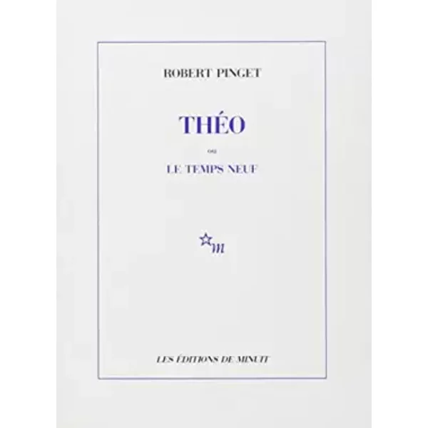 Théo ou Le temps neuf - Robert Pinget