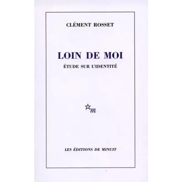 Loin de moi. Etude sur l'identité - Clément Rosset