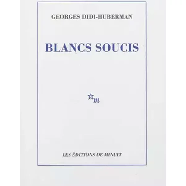 Blancs soucis - Georges Didi-Huberman