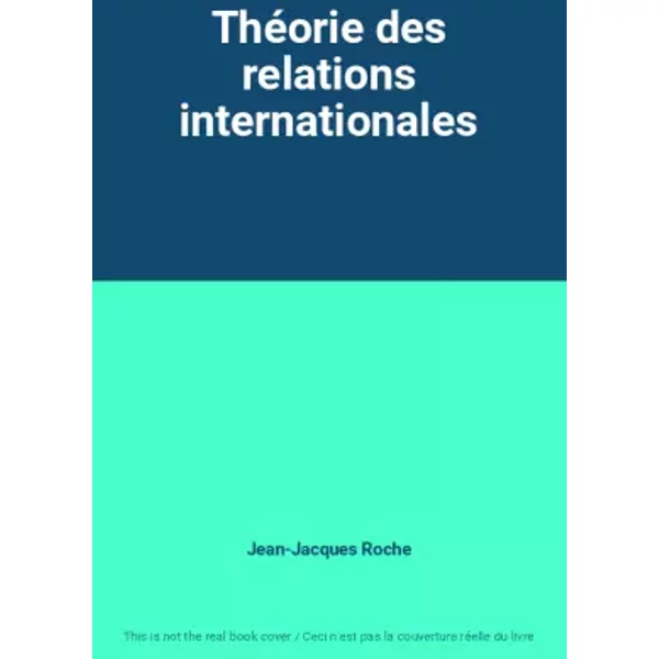 Théorie des relations internationales - Jean-Jacques Roche