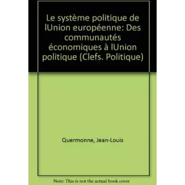 Le SystèMe Politique De L'union EuropéEnne : Des CommunautéS éConomiques à L'union Politique, 2èMe éDition - Jean-Louis Quermonne-image