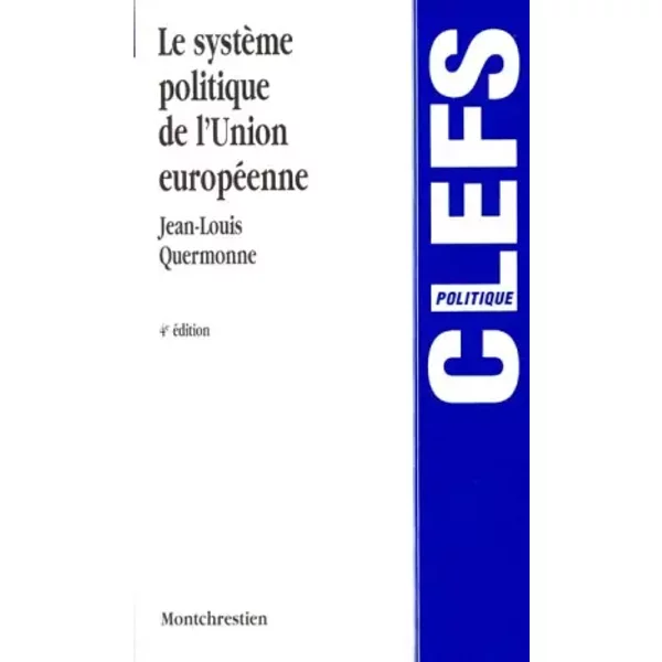 Le système politique de l'Union européenne. Des Communautés économiques à l'Union politique, 4ème édition - Jean-Louis Quermonne