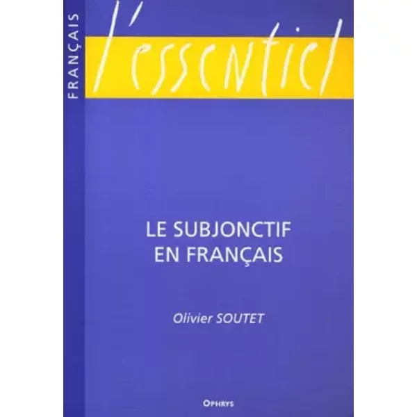 Le subjonctif en français - Olivier Soutet