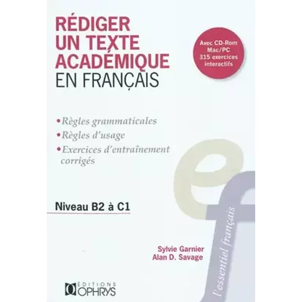 Rédiger un texte académique en français : Niveau B2 à C1 (1Cédérom) - Sylvie Garnier, Alan D. Savage