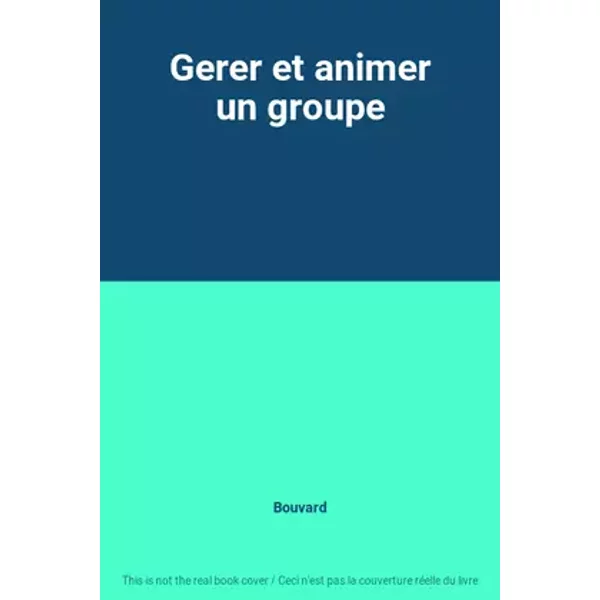 Gerer et animer un groupe - Bouvard
