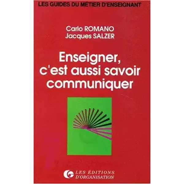 Enseigner, c'est aussi savoir communiquer - Carlo Romano, Jacques Salzer