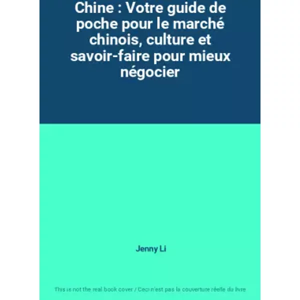Chine : Votre Guide De Poche Pour Le Marché Chinois, Culture Et Savoir-Faire Pour Mieux NéGocier - Jenny Li-image
