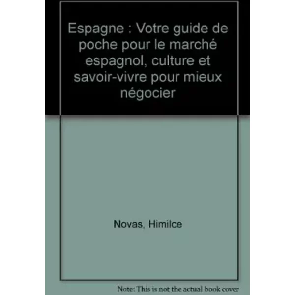 Espagne : Votre Guide De Poche Pour Le Marché Espagnol, Culture Et Savoir-Vivre Pour Mieux NéGocier - Himilce Novas, Rosemary-E Silva-image
