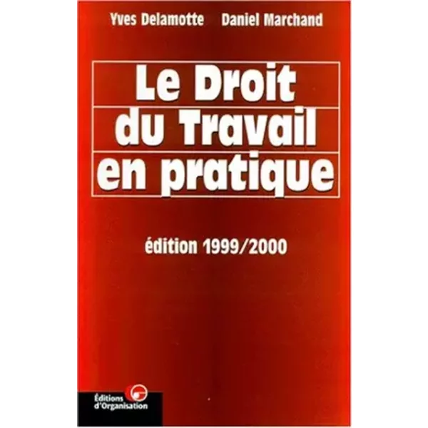 Le Droit du travail en pratique, édition 1999-2000 - Y. Delamotte