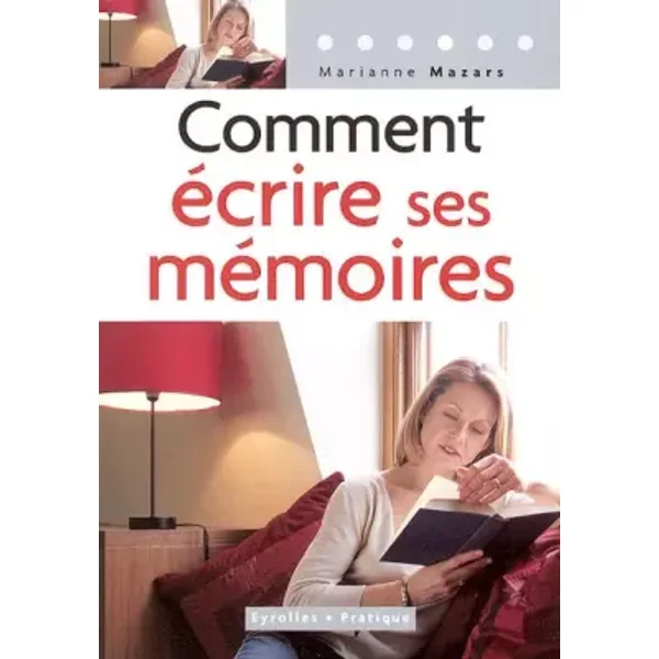 Comment écrire ses mémoires : Guide pratique de l'autobiographie - Marianne Mazars