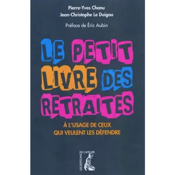 Le Petit Livre Des Retraites (A L'usage De Ceux Qui Veulent Les DéFendre) - Pierre-Yves Chanu Et Jean-Christophe Le Duigou-image