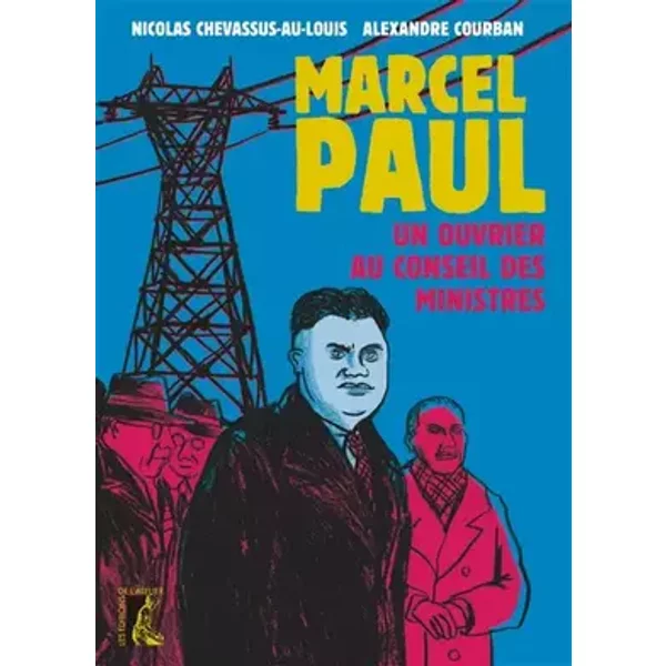 Marcel Paul, un ouvrier au Conseil des ministres - Nicolas Chevassus-au-Louis, Alexandre Courban