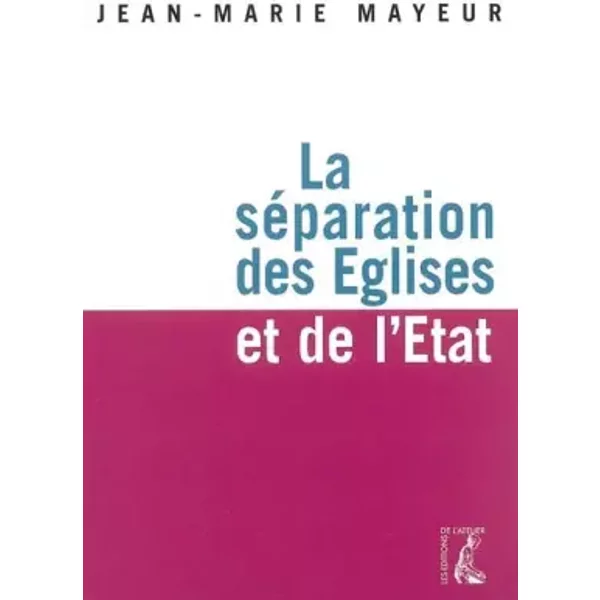 La séparation des Eglises et de l'Etat - Jean-Marie Mayeur