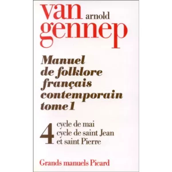 Manuel de folklore français contemporain. Tome 1, Volume 4, Cycle de mai, cycle de saint Jean et saint Pierre - Arnold Van Gennep