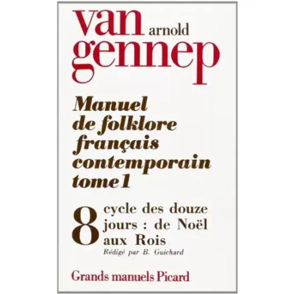 Manuel de folklore français contemporain, tome 1. Cycle des douze jours (fin), volume 8 - A. Gennep