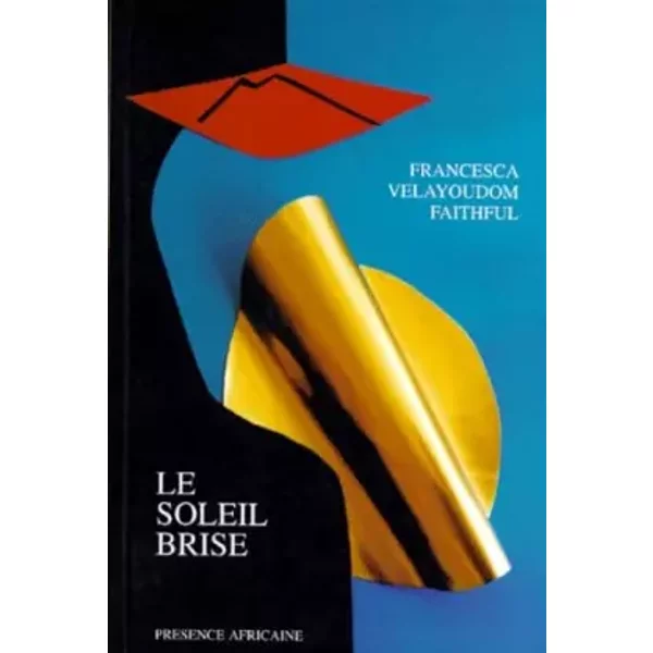 Le soleil brisé: Roman - Francesca Faithful Vélayoudom