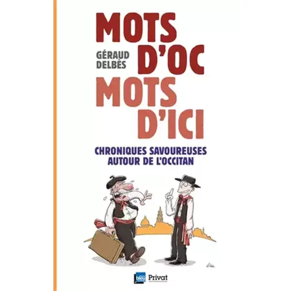 Mots d'Oc mots d'ici: Chroniques savoureuses autour de l'occitan - Géraud Delbès