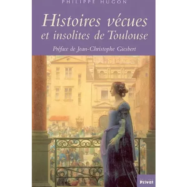 Histoires VéCues Et Insolites De Toulouse - Philippe Hugon, Jean-Christophe Giesbert-image