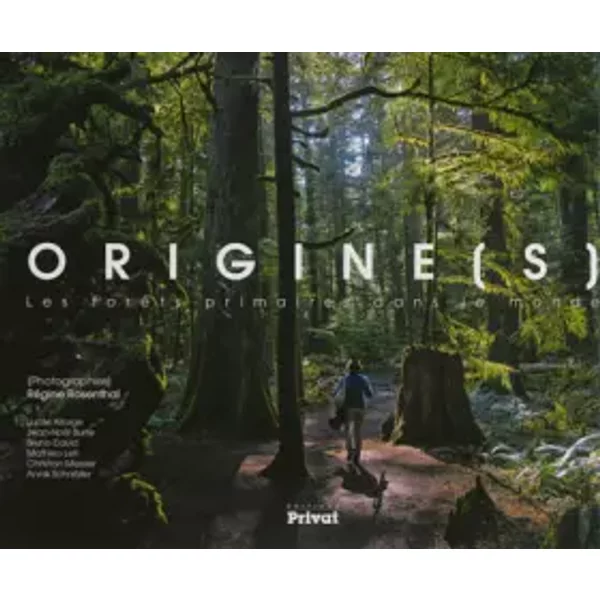 Origine(s) : Les forêts primaires dans le monde - Régine Rosenthal, Lucile Allorge, Jean-Noël Burte, Christian Messier, Collectif
