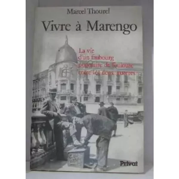 Vivre a marengo : la vie d'un faubourg populaire de toulouse entre les deux guerres - Marcel Thourel