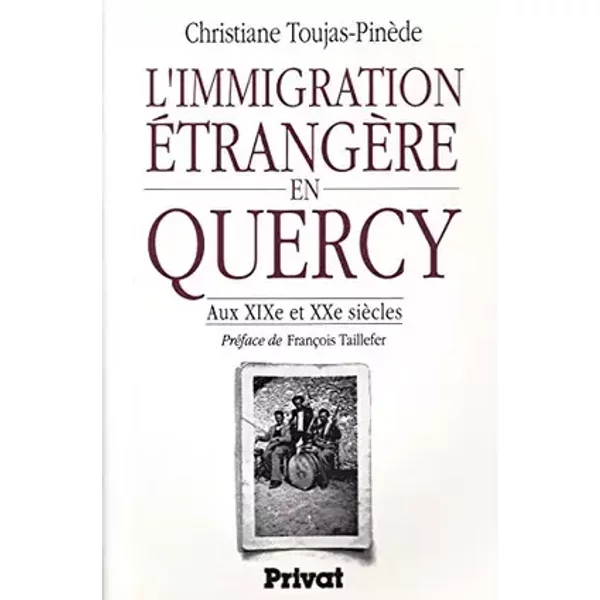 L'immigration étrangère en Quercy : aux XIXe et XXe siècles - Toujas