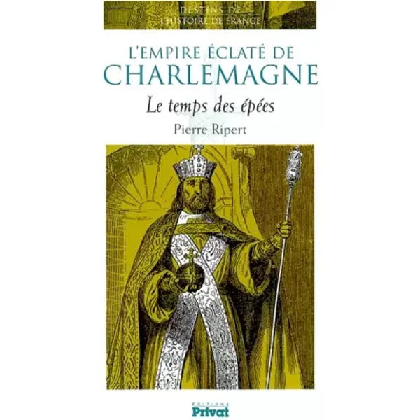L'empire éClaté De Charlemagne : Le Temps Des éPéEs - Pierre Ripert-image