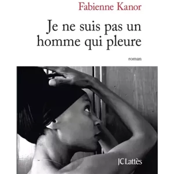 Je Ne Suis Pas Un Homme Qui Pleure - Fabienne Kanor-image