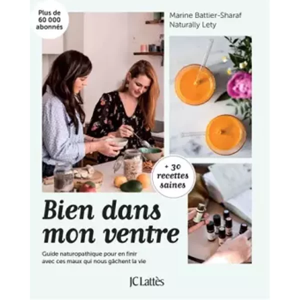 Bien dans mon ventre: Guide naturopathique pour en finir avec ces maux qui nous gâchent la vie - Naturally Lety, Marine Battier-Sharaf
