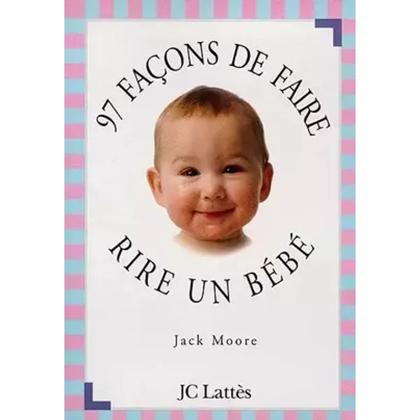 97 façons de faire rire un bébé - J. Moore