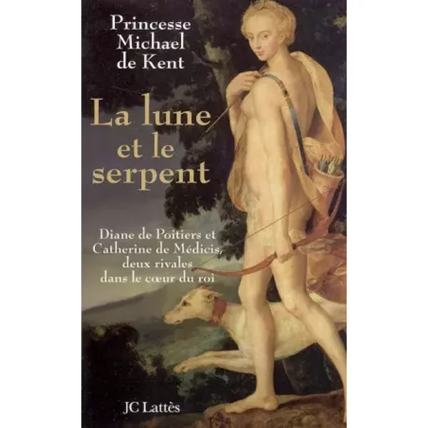 La Lune Et Le Serpent : Diane De Poitiers Et Catherine De MéDicis, Deux Rivales Dans Le Coeur Du Roi - Princesse De Kent-image