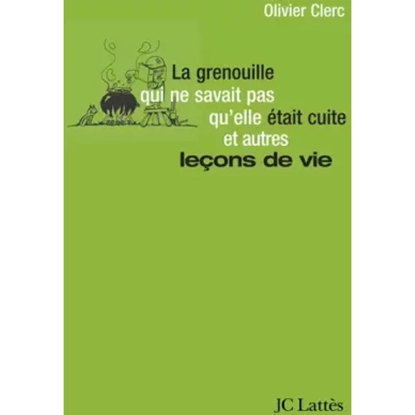 La Grenouille Qui Ne Savait Pas Qu'elle éTait Cuite... Et Autres LeçOns De Vie - Olivier Clerc-image