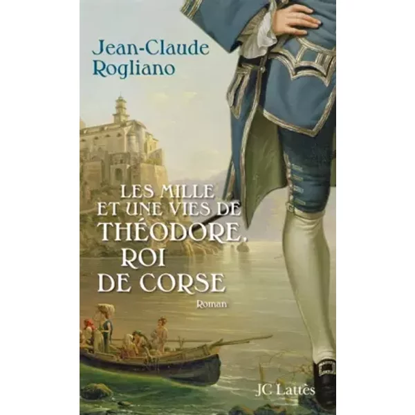 Les Mille Et Une Vies De ThéOdore, Roi De Corse - Jean-Claude Rogliano-image