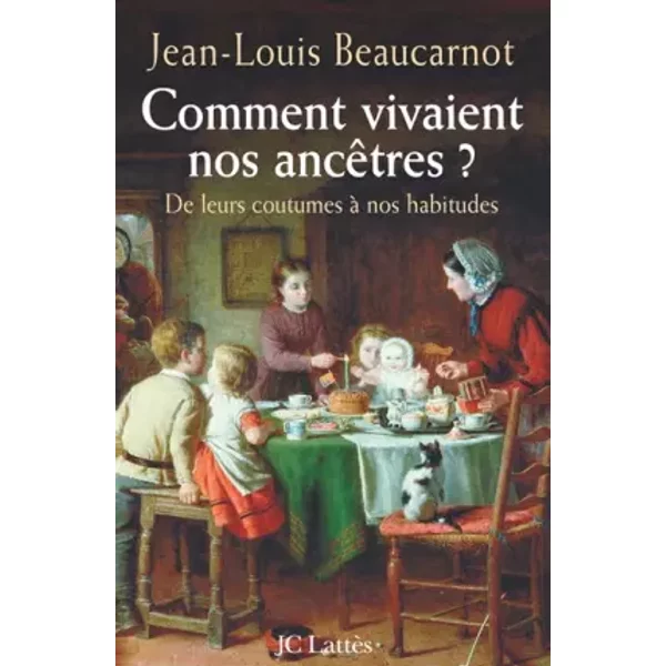Comment Vivaient Nos AncêTres ? : De Leurs Coutumes à Leurs Habitudes - Jean-Louis Beaucarnot-image