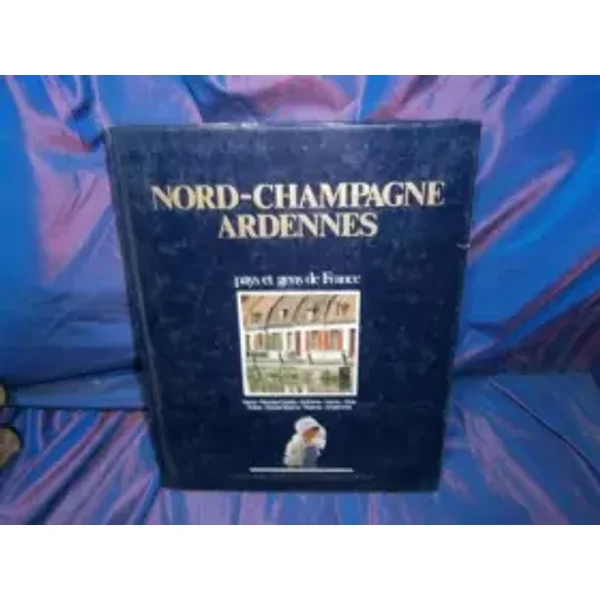 Nord, Champagne, Ardennes (Pays et gens de France) - André Fiette