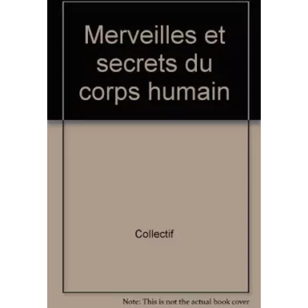 Merveilles Et Secrets Du Corps Humain - Collectif-image