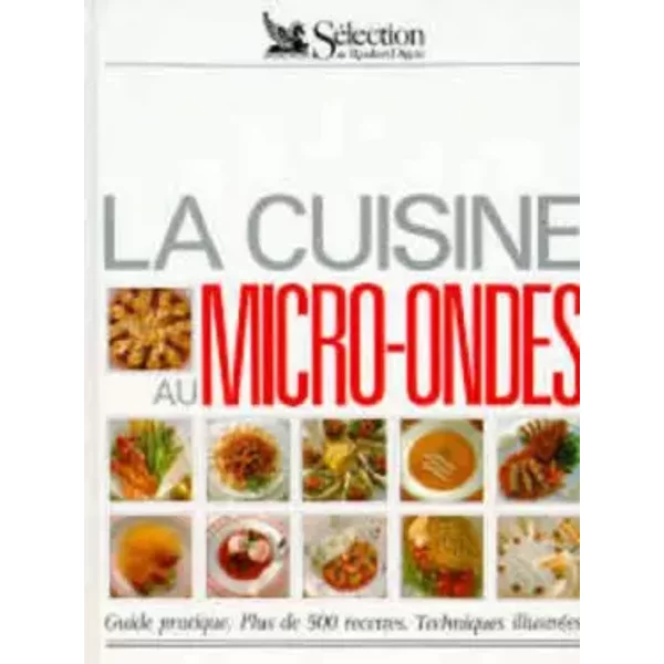 La Cuisine Au Micro Ondes. Guide Pratique, Plus De 500 Recettes Techniques - Collectif-image