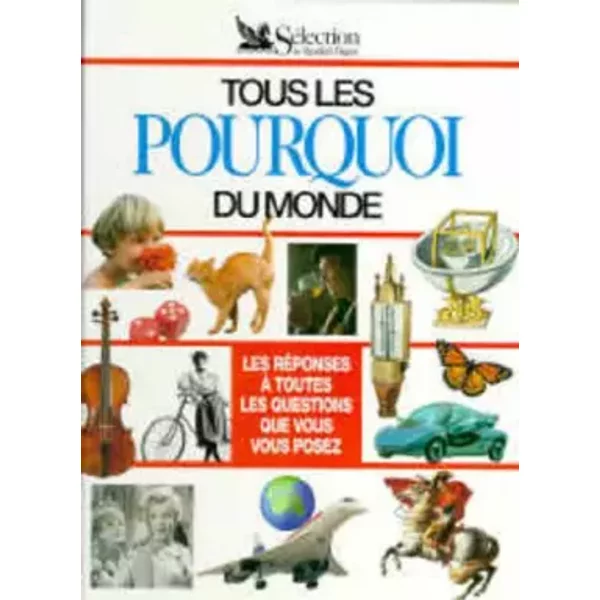 Tous Les Pourquoi Du Monde : Les RéPonses à Toutes Les Questions Que Vous Vous Posez - Collectif-image