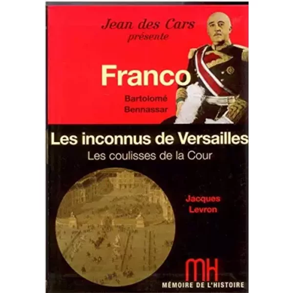 Franco - Bartolome Bennassar - Les Inconnus De Versailles - Les Coulisses De La Cour - Jean Des Cars-image