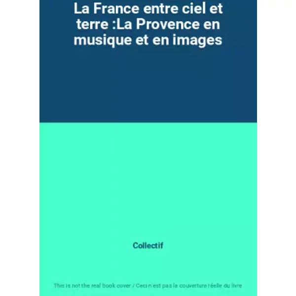 La France Entre Ciel Et Terre :La Provence En Musique Et En Images - Collectif-image