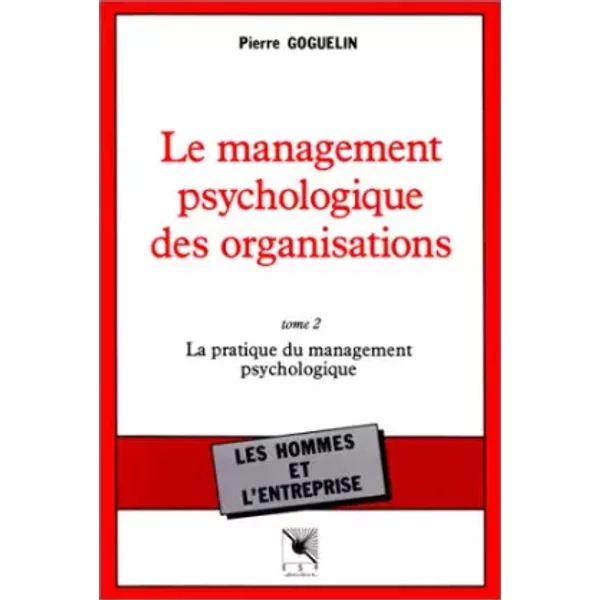 Le Management Psychologique Des Organisations. Tome 2, La Pratique Du Management Psychologique - Pierre Goguelin-image
