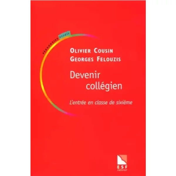Devenir collégien : L'entrée en classe de sixième - Olivier Cousin, Georges Felouzis