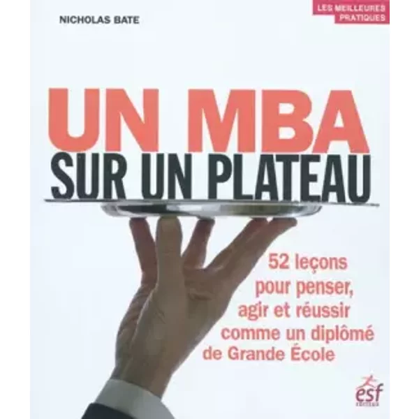 Un Mba Sur Un Plateau : 52 LeçOns Pour Penser, Agir Et RéUssir Comme Un DiplôMé De Grande Ecole - Nicholas Bate Et Christophe Magny-image
