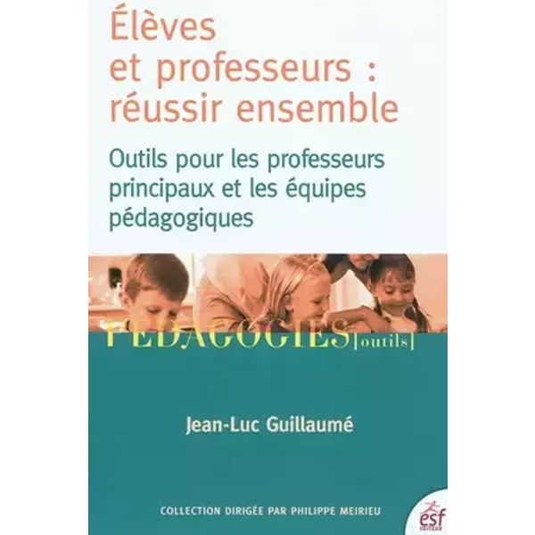 Élèves et professeurs : réussir ensemble - GUILLAUME JEAN-LUC