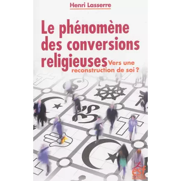 Le phénomène des conversions religieuses : vers une reconstruction de soi ? - Henri Lasserre