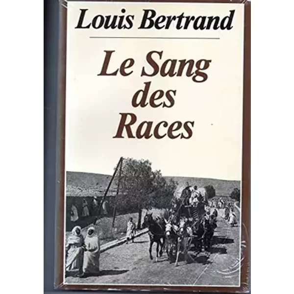 Le Sang des races (L'Algérie heureuse) - Louis Bertrand, Pierre Laffont, Albert Bonhoure